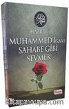Hz.Muhammedi (s.a.v) Sahabe Gibi Sevmek