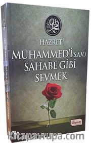 Hz.Muhammedi (s.a.v) Sahabe Gibi Sevmek