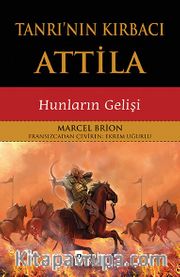 Tanrı’nın Kırbacı Attila <br /> Hunların Gelişi