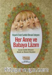 Her Anne ve Babaya Lazım Kitabı, Hayırlı Evlat Sahibi Olmak İsteyen ve Çocuk Sahibi Olmanın Maddi ve Manevi Reçetesi