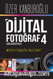 Dijital Fotoğraf Akademisi 4 <br /> Portre Fotoğrafları Nasıl Çekilir?                  