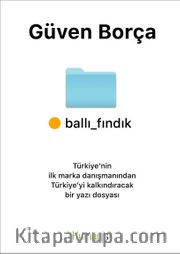 Ballı Fındık <br /> Türkiye’nin İlk Marka Danışmanından Türkiye’yi Kalkındıracak Bir Yazı Dosyası