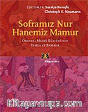 Soframız Nur  Hanemiz Mamur/Osmanlı Maddi Kültüründe Yemek ve Barınak