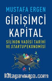 Girişimci Kapital <br /> Silikon Vadisi Tarihi ve Startup Ekonomisi
