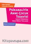 Psikanalitik Anne-Çocuk Tedavisi: Çocuk Psikozuna Uzun Süreli Yaklaşım