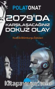 2079’da Karşılaşacağınız Dokuz Olay <br /> Kozmik Bilimkurgu Öyküleri