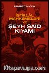İstiklal Mahkemeleri ve Şeyh Said Kıyamı 