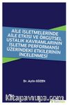 Aile İşletmelerinde Aile Etkisi ve Örgütsel Ustalık Kavramlarının İşletme Performansı Üzerindeki Etkilerinin İncelenmesi