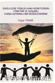 Engellilere Yönelik Kamu Hizmetlerinin Yönetimi ve Sunumu: Karşılaştırmalı Bir Değerlendirme
