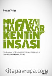 Muhafazakar Kentin İnşası <br /> Neoliberalizm ve Muhafazakarlık İlişkisinde Mekanın Yeri