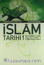 İslam Tarihi 1/Dini Düşünce ve İslam (Doğuşu, Yayılışı, İlk Halifeler, İlk İhtilaflar, Emeviler ve Abbasiler)