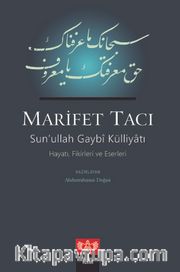 Marifet Tacı <br /> Sun’ullah Gaybi Külliyatı Hayatı, Fikirleri ve Eserleri