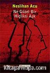 Ne Güzel Bir Hiçlikti Aşk