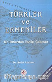 Türkler ve Ermeniler / Bir Uluslararası İlişkiler Çalışması