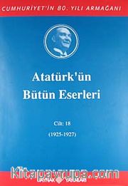 Atatürk'ün Bütün Eserleri / 18.Cilt 1925-1927