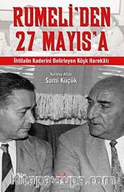 Rumeli'den 27 Mayıs'a İhtilalin Kaderini Belirleyen Köşk Harekatı