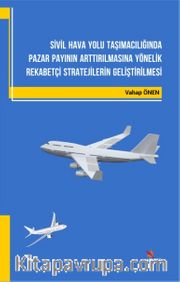Sivil Hava Yolu Taşımacılığında Pazar Payının Arttırılmasına Yönelik Rekabetçi Stratejilerin Geliştirilmesi