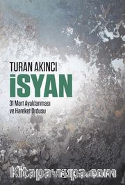 İsyan <br /> 31 Mart Ayaklanması ve Hareket Ordusu