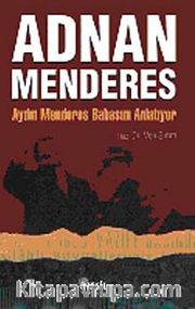 Adnan Menderes <br /> Aydın Menderes Babasını Anlatıyor