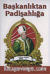 Başkanlıktan Padişahlığa