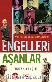 Engelleri Aşanlar <br /> Zorluklara Rağmen Başaranlar