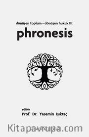 Dönüşen Toplum - Dönüşen Hukuk III: Phronesis