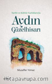 Tarihi ve Kültür Varlıklarıyla Aydın Güzelhisarı