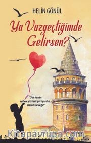 Ya Vazgeçtiğimde Gelirsen?