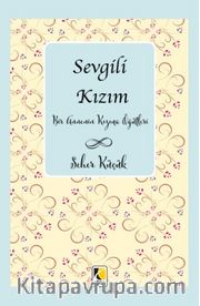 Sevgili Kızım <br /> Bir Annenin Kızına Öğütleri