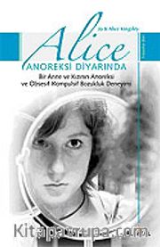Alice Anoreksi Diyarında / Bir Anne ve Kızının Anoreksi ve Obsesif-Kompulsif Bozukluk Deneyimi