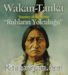 Wakan - Tanka : Ruhların Yolculuğu
