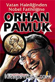 Orhan Pamuk / Vatan Hainliğinden Nobel Fatihliğine