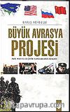 Büyük Avrasya Projesi / ABD, Rusya ve Çin'in Varolma Mücadelesi