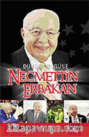 Necmettin Erbakan Dünden Bugüne