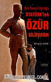 Atatürk'ten Özür Diliyorum Ben Yüksel Mertoğlu