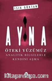 Ayna - Öteki Yüzümüz <br /> Analitik Bilgilerle Kendini Aşma