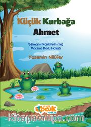 Küçük Kurbağa Ahmet <br /> Selman-ı Farisi’nin (ra) Macera Dolu Hayatı
