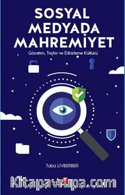 Sosyal Medyada Mahremiyet <br /> Gözetim, Teşhir ve Dikizleme Kültürü