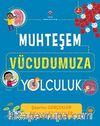 Muhteşem Vücudumuza Yolculuk