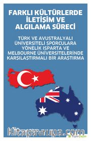 Farklı Kültürlerde İletişim ve Algılama Süreci <br /> Türk ve Avustralyalı Üniversiteli Sporculara Yönelik Isparta ve Melbourne Üniversitelerinde Karşılaştırmalı Bir Araştırma