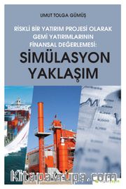Riskli Bir Yatırım Projesi Olarak Gemi Yatırımlarının Finansal Değerlemesi:Simülasyon Yaklaşımı