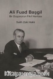 Ali Fuad Başgil <br /> Bir Düşünürün Fikri Haritası