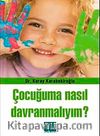 Çocuğuma Nasıl Davranmalıyım?