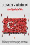 Ulusalcı - Milliyetçi & Ayrılığa İzin Yok
