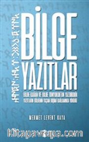 Bilge Yazıtlar <br /> Bilge Kağan ve Bilge Tonyukuk'un Yazdırdığı Yazıtların Bölgenin Yaşam Biçimi Bağlamında Yörüğü