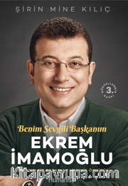Ekrem İmamoğlu Benim Sevgili Başkanım <br /> Sıradışı Bir Başarı ve Liderlik Öyküsü