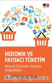 Hedonik ve Faydacı Tüketim <br /> İnternet Üzerinden Alışveriş Alışkanlıkları