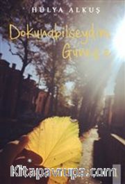 Dokunabilseydim Güneş’e