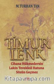 Timurlenk <br /> Cihana Hükmedersin Lakin Tevekkül Hatun’a Sözün Geçmez