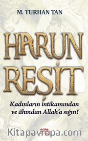 Harun Reşit <br /> Kadınların İntikamından ve Ahından Allah’a Sığın!